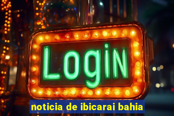 noticia de ibicarai bahia